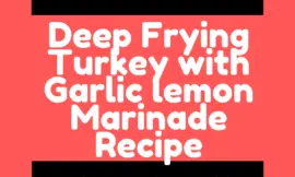 Deep Frying Turkey with Garlic lemon Marinade Recipe