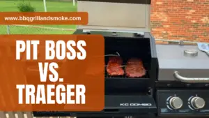 Pit Boss vs Traeger Which should you go for