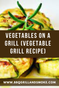 Vegetables on a Grill (Vegetable Grill Recipe)