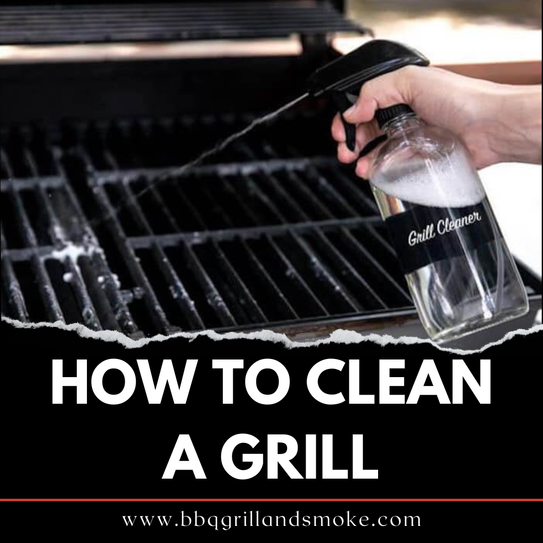 How to Clean a Grill Best Way to Clean the Grill BBQ Grill and Smoke