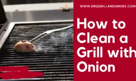 Best Ways to Clean a Grill with an Onion