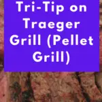 Tri-Tip on Traeger Grill (Pellet Grill)