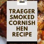 Traeger Smoked Cornish Hen Recipe (Cornish Game Hen)
