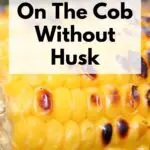 Grill Corn On The Cob Without Husk