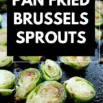 Pan Fried Brussels Sprouts