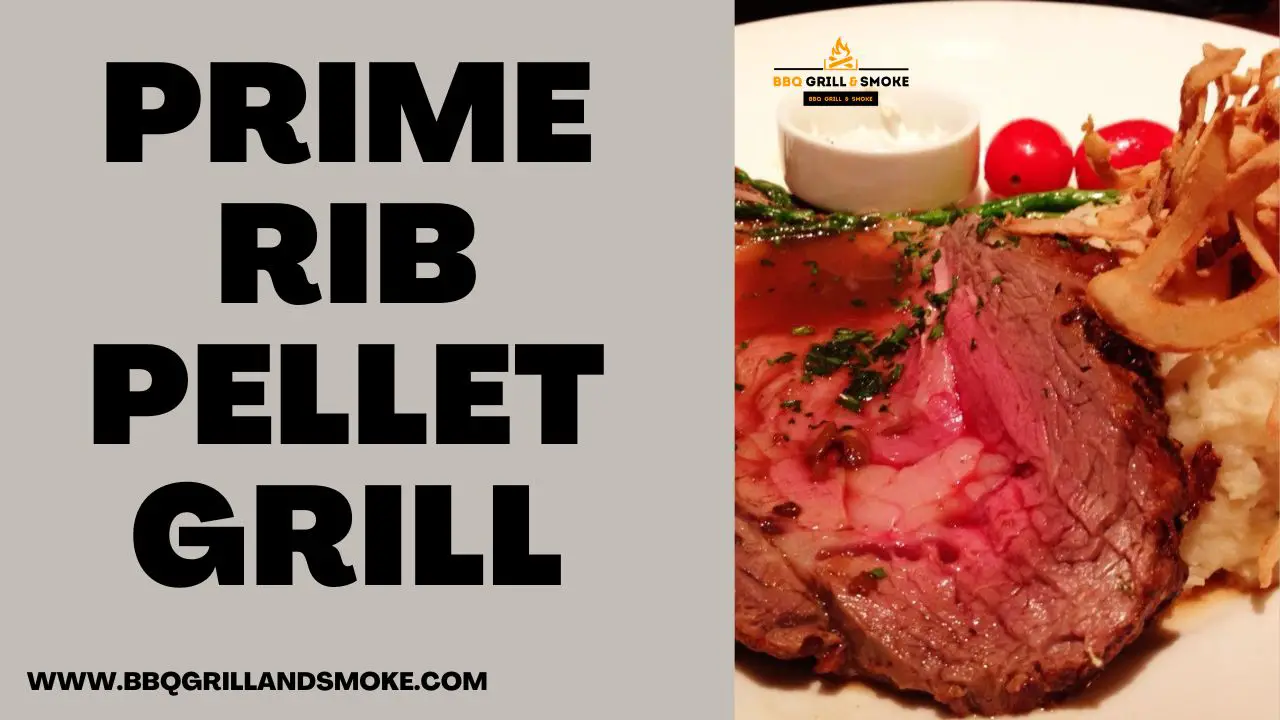 Prime Rib Pellet Grill - BBQ Grill and Smoke