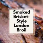 Smoked Brisket-Style London Broil