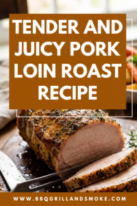 Tender and Juicy Pork Loin Roast Recipe